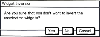 A dialog box that says "Are you sure that you don't want to invert the unselected widgets?" with possible responses "Yes, No, Cancel"